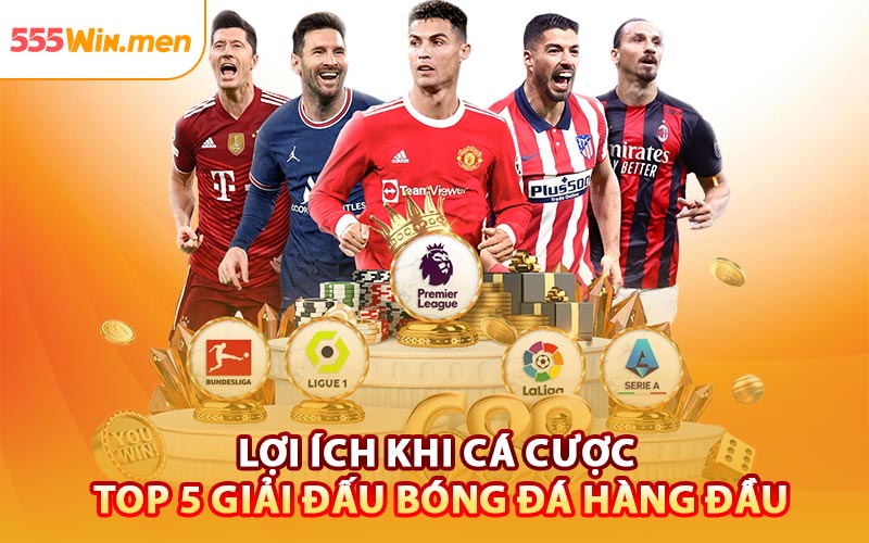 Lợi Ích Khi Cá Cược Top 5 Giải Đấu Bóng Đá Hàng Đầu