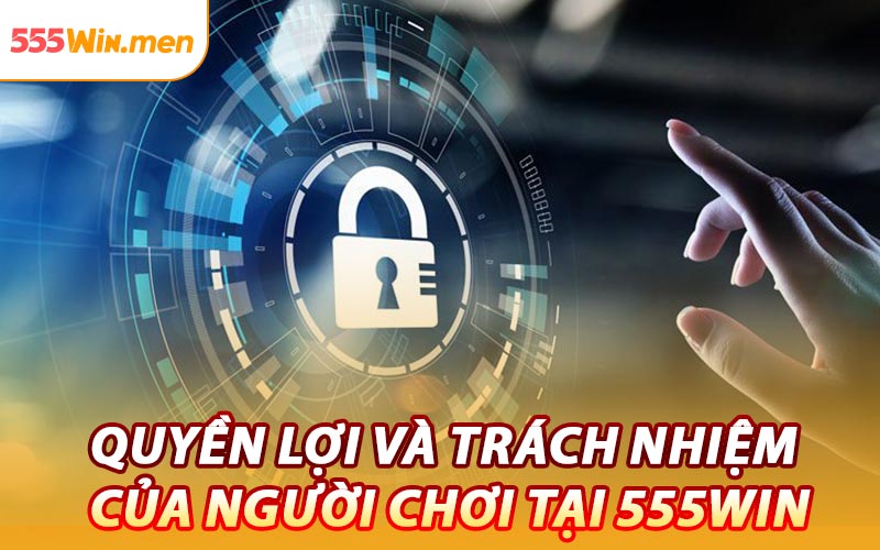 Quyền Lợi Và Trách Nhiệm Của Người Chơi Tại 555win