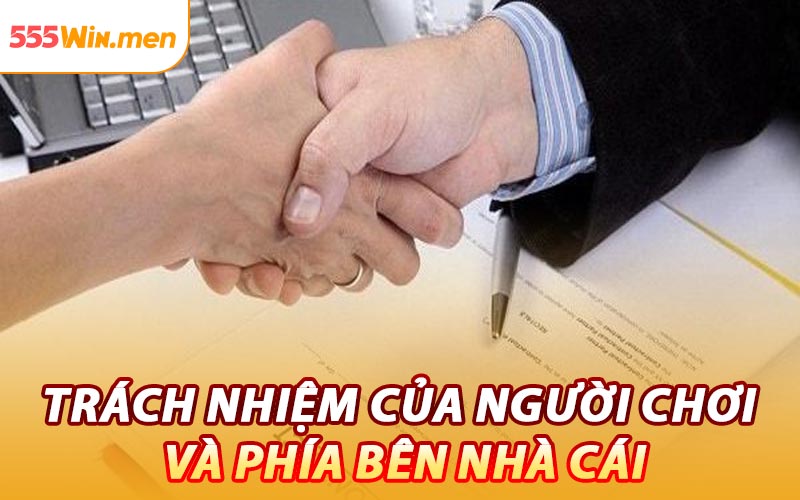 Trách Nhiệm Của Người Chơi Và Phía Bên Nhà Cái